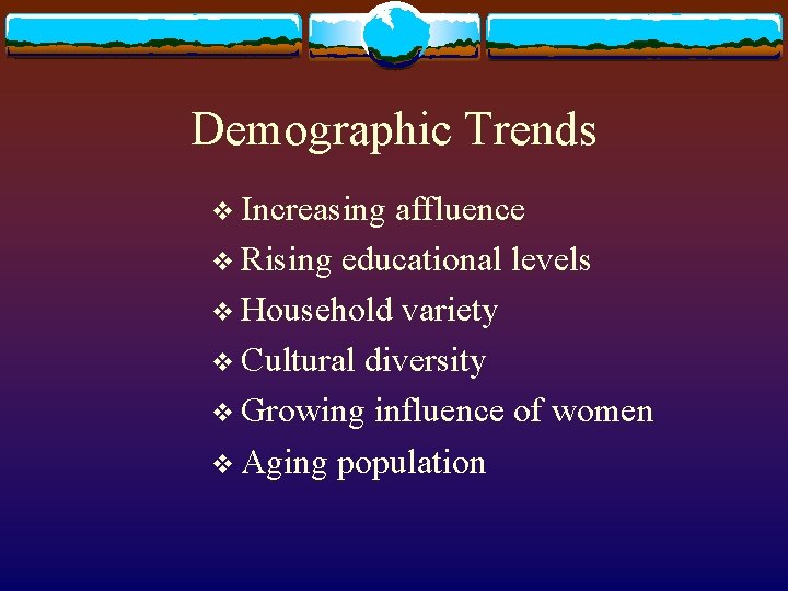 Demographic Trends v Increasing affluence v Rising educational levels v Household variety v Cultural