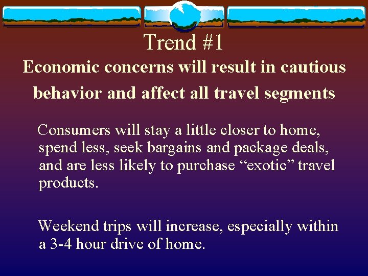 Trend #1 Economic concerns will result in cautious behavior and affect all travel segments