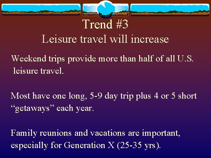 Trend #3 Leisure travel will increase Weekend trips provide more than half of all
