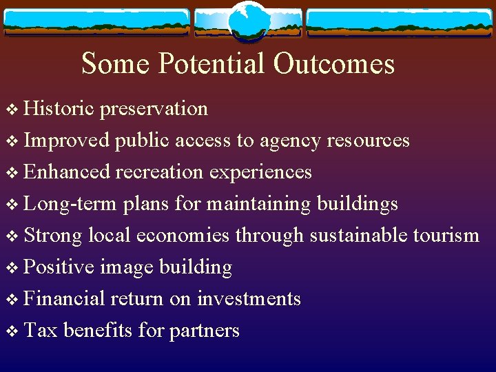 Some Potential Outcomes v Historic preservation v Improved public access to agency resources v