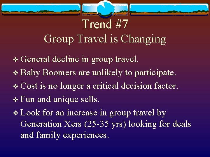 Trend #7 Group Travel is Changing v General decline in group travel. v Baby