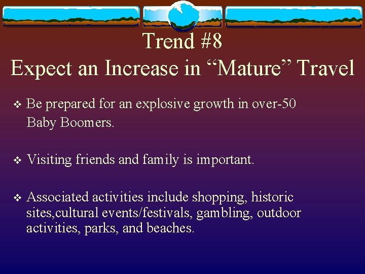 Trend #8 Expect an Increase in “Mature” Travel v Be prepared for an explosive