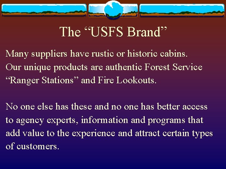 The “USFS Brand” Many suppliers have rustic or historic cabins. Our unique products are