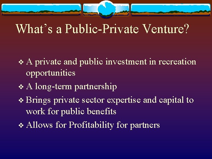 What’s a Public-Private Venture? v. A private and public investment in recreation opportunities v