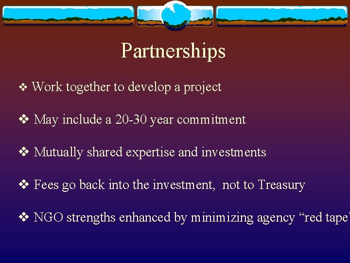 Partnerships v Work together to develop a project v May include a 20 -30