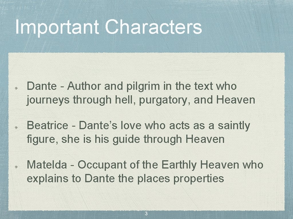 Important Characters Dante - Author and pilgrim in the text who journeys through hell,