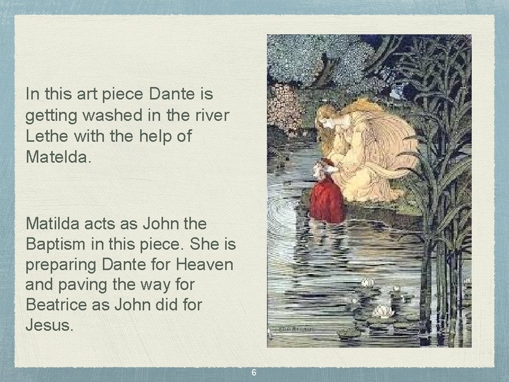 In this art piece Dante is getting washed in the river Lethe with the