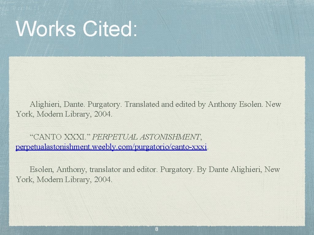 Works Cited: Alighieri, Dante. Purgatory. Translated and edited by Anthony Esolen. New York, Modern