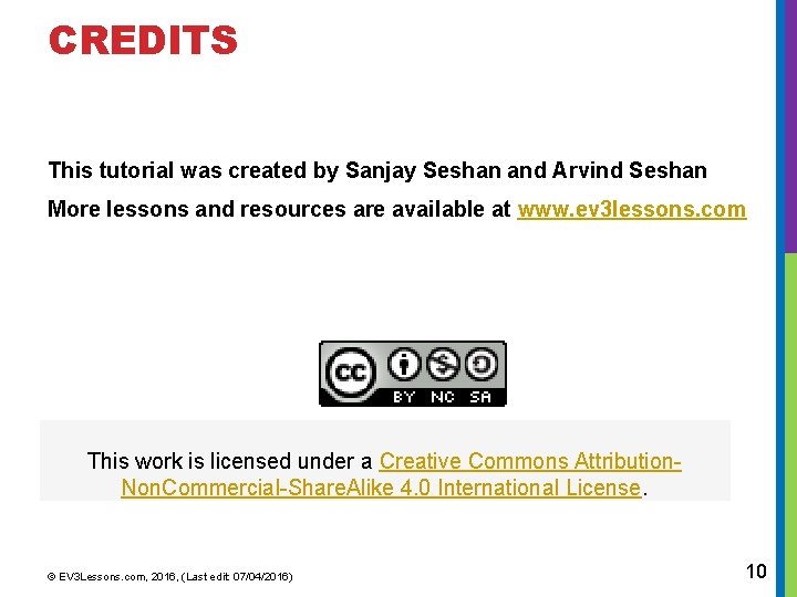 CREDITS This tutorial was created by Sanjay Seshan and Arvind Seshan More lessons and