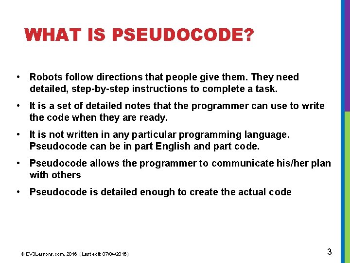 WHAT IS PSEUDOCODE? • Robots follow directions that people give them. They need detailed,