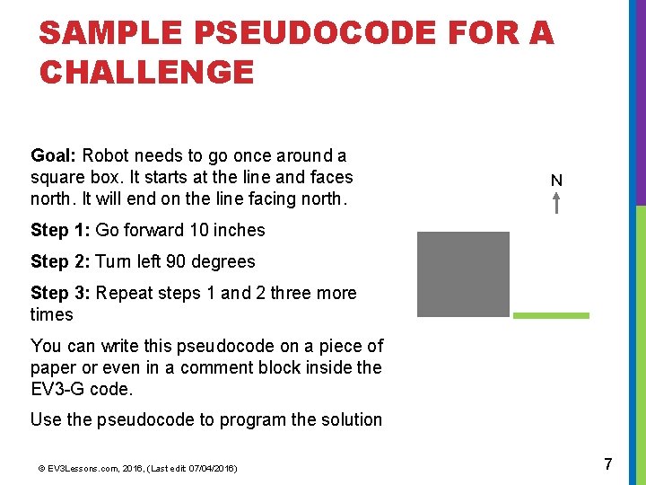 SAMPLE PSEUDOCODE FOR A CHALLENGE Goal: Robot needs to go once around a square