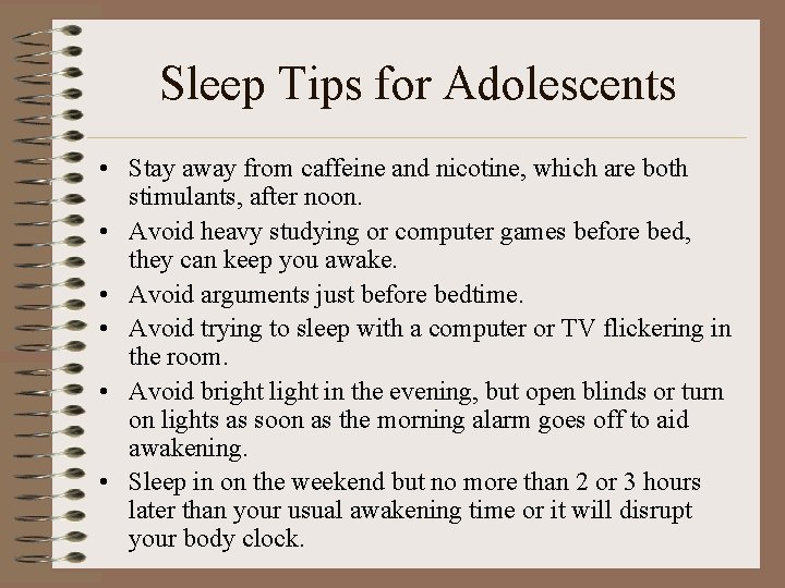 Sleep Tips for Adolescents • Stay away from caffeine and nicotine, which are both