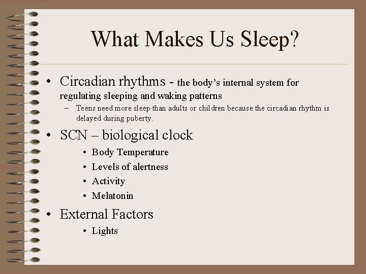 What Makes Us Sleep? • Circadian rhythms - the body’s internal system for regulating