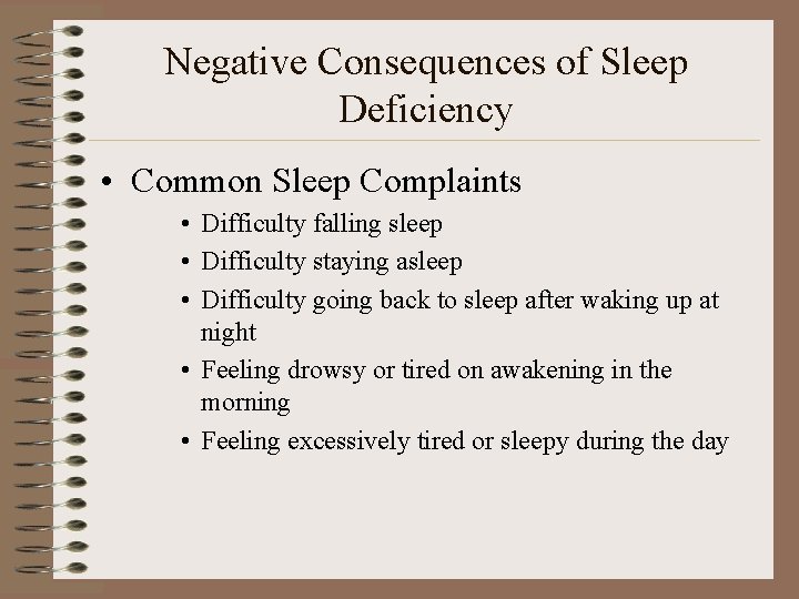 Negative Consequences of Sleep Deficiency • Common Sleep Complaints • Difficulty falling sleep •