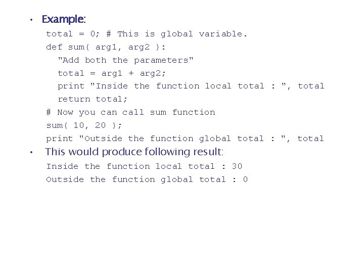  • Example: total = 0; # This is global variable. def sum( arg