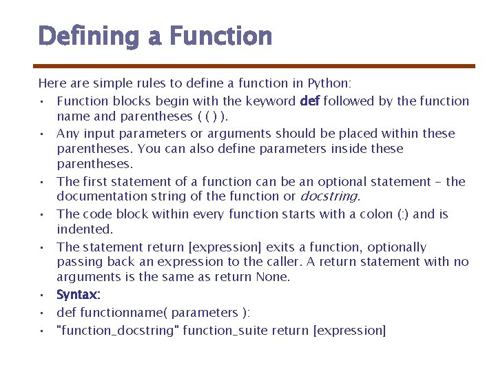 Defining a Function Here are simple rules to define a function in Python: •