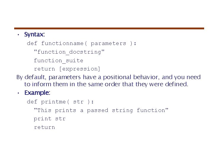  • Syntax: def functionname( parameters ): "function_docstring" function_suite return [expression] By default, parameters