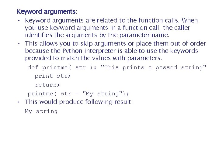 Keyword arguments: • Keyword arguments are related to the function calls. When you use