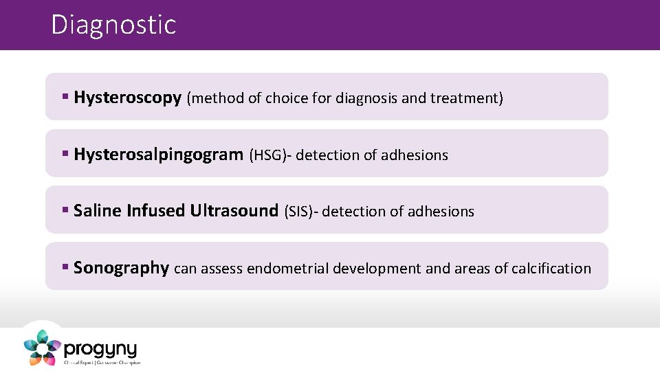 Diagnostic § Hysteroscopy (method of choice for diagnosis and treatment) § Hysterosalpingogram (HSG)- detection