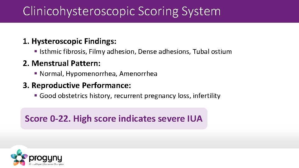 Clinicohysteroscopic Scoring System 1. Hysteroscopic Findings: § Isthmic fibrosis, Filmy adhesion, Dense adhesions, Tubal