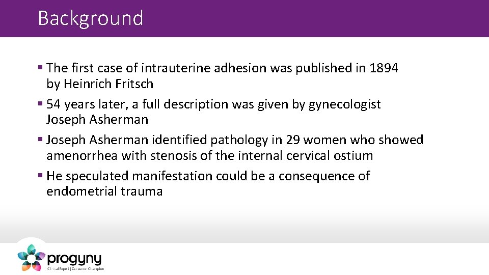 Background § The first case of intrauterine adhesion was published in 1894 by Heinrich