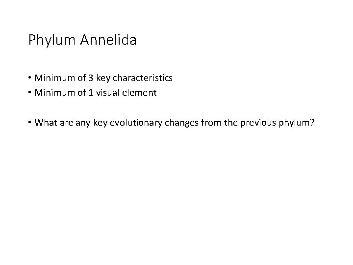 Phylum Annelida • Minimum of 3 key characteristics • Minimum of 1 visual element