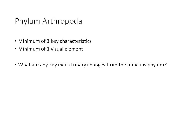 Phylum Arthropoda • Minimum of 3 key characteristics • Minimum of 1 visual element