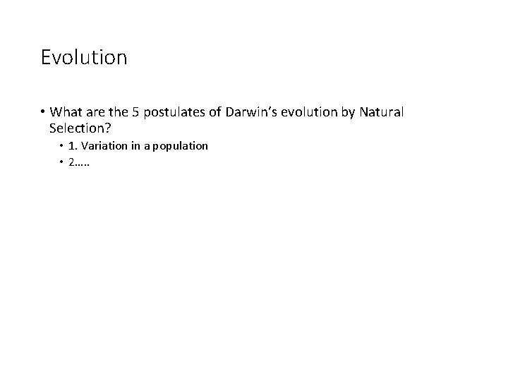 Evolution • What are the 5 postulates of Darwin’s evolution by Natural Selection? •