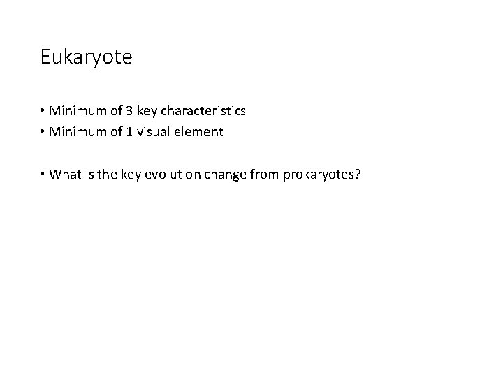 Eukaryote • Minimum of 3 key characteristics • Minimum of 1 visual element •