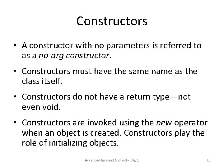 Constructors • A constructor with no parameters is referred to as a no-arg constructor. Constructors • A constructor with no parameters is referred to as a no-arg constructor.