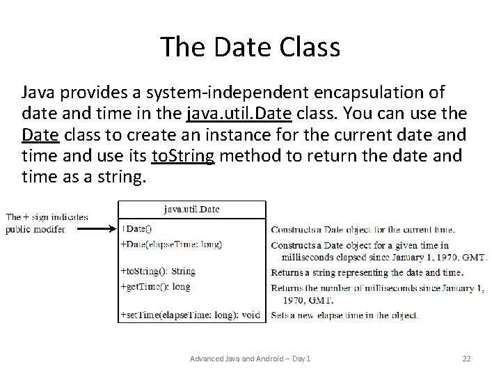 The Date Class Java provides a system-independent encapsulation of date and time in the The Date Class Java provides a system-independent encapsulation of date and time in the