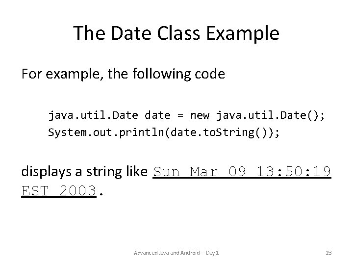 The Date Class Example For example, the following code java. util. Date date = The Date Class Example For example, the following code java. util. Date date =