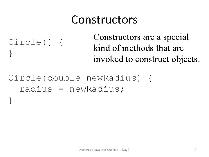 Constructors Circle() { } Constructors are a special kind of methods that are invoked Constructors Circle() { } Constructors are a special kind of methods that are invoked