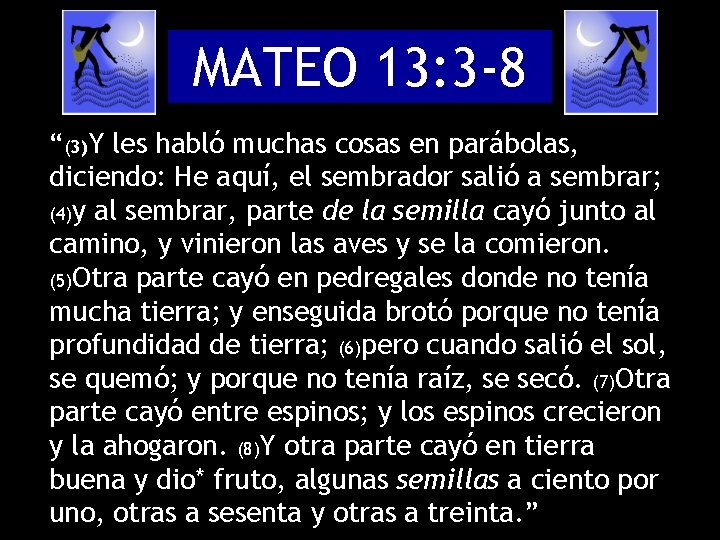 MATEO 13: 3 -8 “(3)Y les habló muchas cosas en parábolas, diciendo: He aquí,