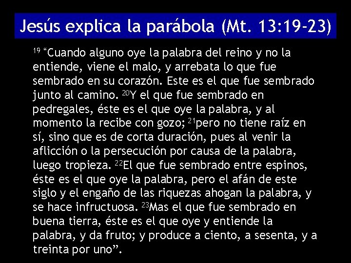 Jesús explica la parábola (Mt. 13: 19 -23) 19 “Cuando alguno oye la palabra