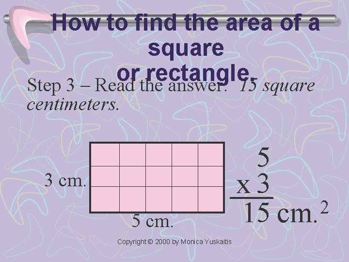 How to find the area of a square or rectangle. Step 3 – Read