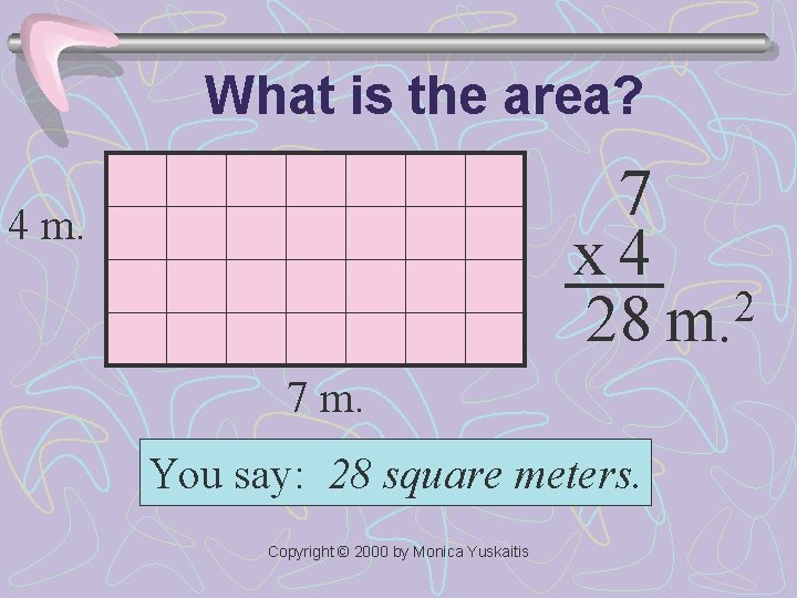 What is the area? 7 x 4 2 28 m. 4 m. 7 m.