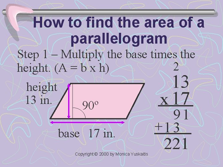 How to find the area of a parallelogram Step 1 – Multiply the base