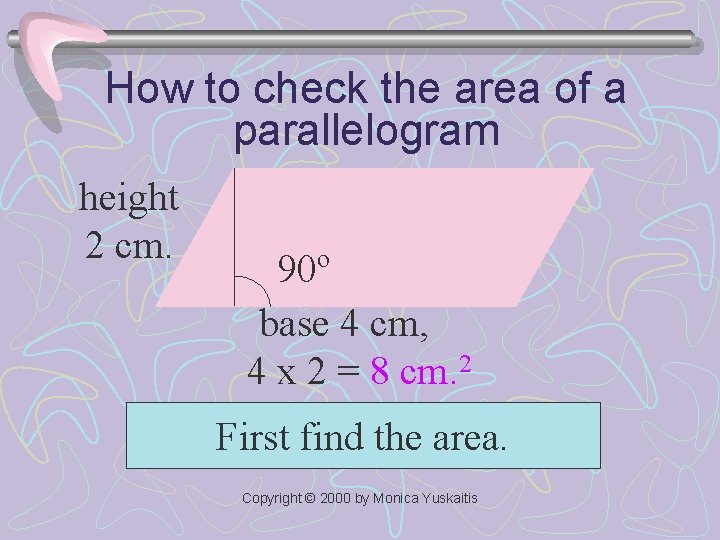 How to check the area of a parallelogram height 2 cm. 90º base 4