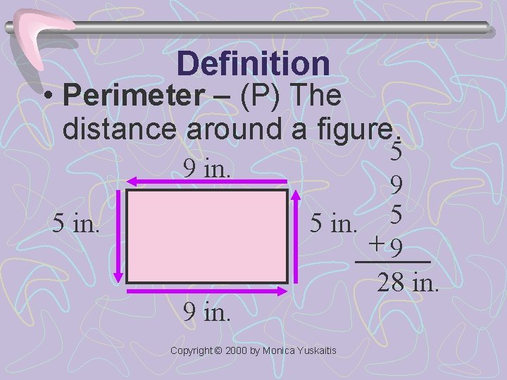 Definition • Perimeter – (P) The distance around a figure. 9 in. 5 in.