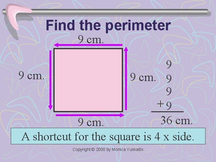 Find the perimeter 9 cm. 9 9 cm. 9 9 +9 36 cm. 9