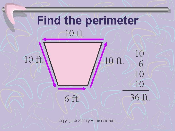 Find the perimeter 10 ft. 6 ft. 10 10 ft. 6 10 + 10