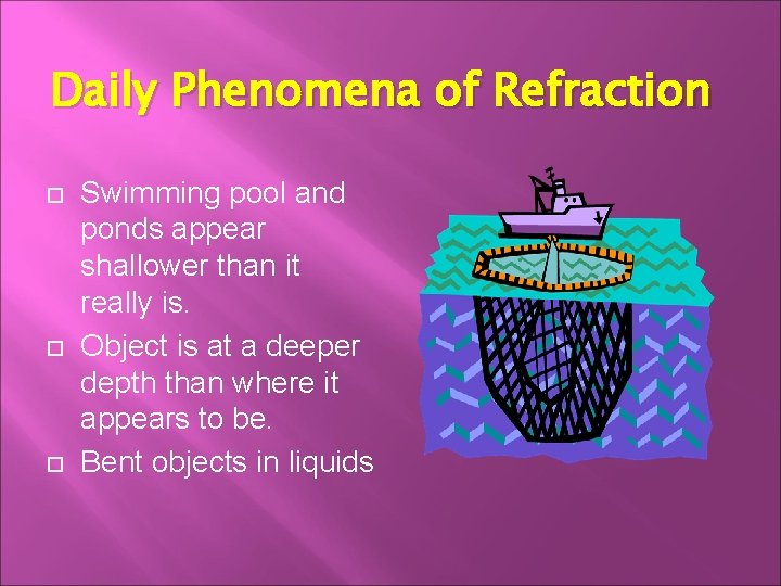 Daily Phenomena of Refraction Swimming pool and ponds appear shallower than it really is.