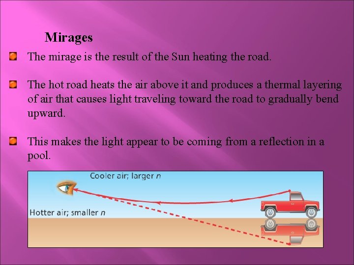 Mirages The mirage is the result of the Sun heating the road. The hot