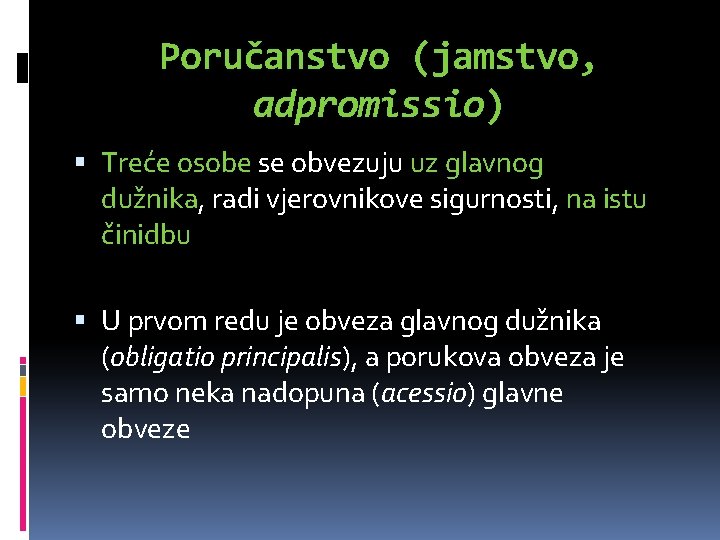 Poručanstvo (jamstvo, adpromissio) Treće osobe se obvezuju uz glavnog dužnika, radi vjerovnikove sigurnosti, na