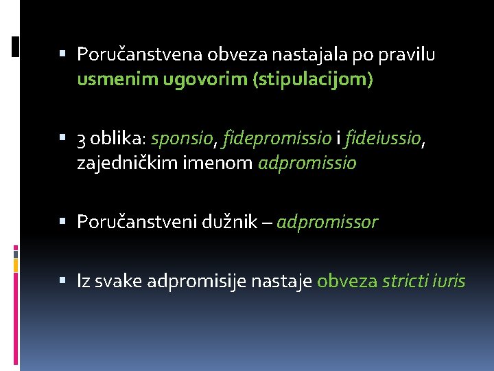  Poručanstvena obveza nastajala po pravilu usmenim ugovorim (stipulacijom) 3 oblika: sponsio, fidepromissio i