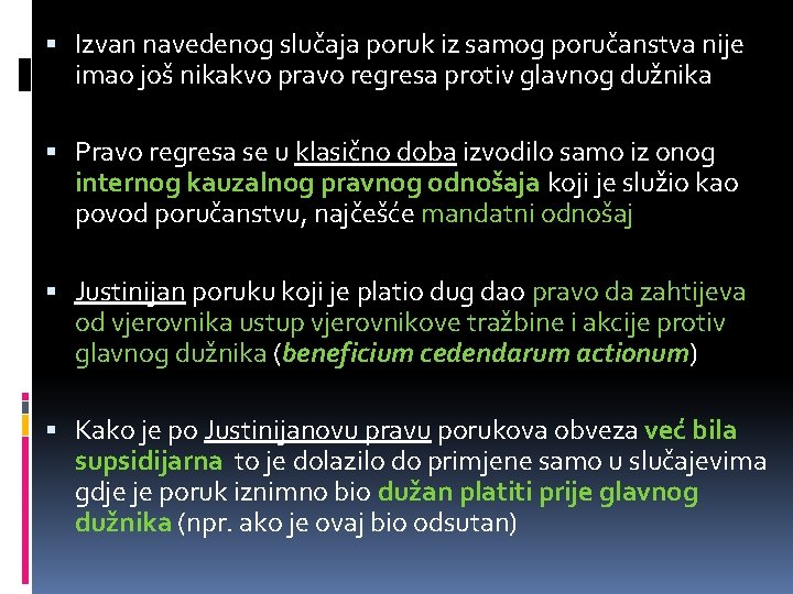  Izvan navedenog slučaja poruk iz samog poručanstva nije imao još nikakvo pravo regresa