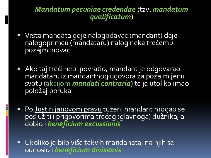 Mandatum pecuniae credendae (tzv. mandatum qualificatum) Vrsta mandata gdje nalogodavac (mandant) daje nalogoprimcu (mandataru)