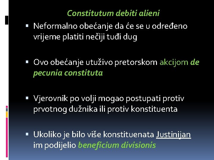 Constitutum debiti alieni Neformalno obećanje da će se u određeno vrijeme platiti nečiji tuđi