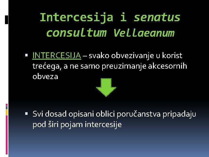 Intercesija i senatus consultum Vellaeanum INTERCESIJA – svako obvezivanje u korist trećega, a ne